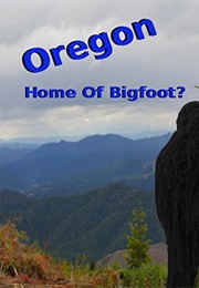 Oregon Home of Bigfoot? (2014)