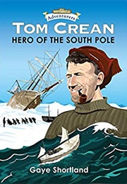 Tom Crean: Hero of the South Pole (Gaye Shortland)