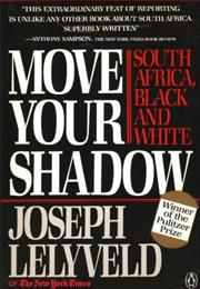 Move Your Shadow: South Africa, Black and White by Joseph Lelyveld
