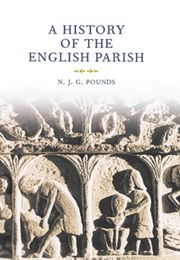 A History of the English Parish : The Culture of Religion From Augustine to Victoria (Norman Pounds)