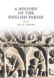 A History of the English Parish : The Culture of Religion From Augustine to Victoria (Norman Pounds)