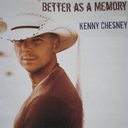 Better as a Memory - Kenny Chesney