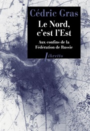 Le Nord, C'est L'est (Cédric Gras)