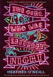 The Girl Who Was Saturday Night (Heather O&#39;Neil)