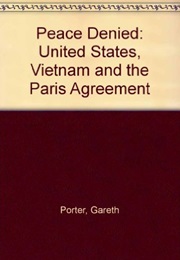 Peace Denied: United States, Vietnam and the Paris Agreement (Gareth Porter)