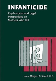Infanticide: Psychosocial and Legal Perspectives on Mothers Who Kill (Margaret Spinelli)