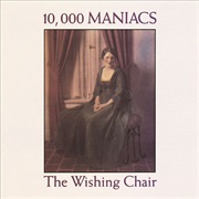 10,000 Maniacs -- The Wishing Chair