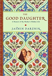 The Good Daughter: A Memoir of My Mother's Hidden Life (Jasmin Darznik)