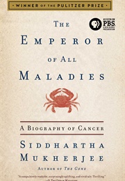 The Emperor of All Maladies (Siddhartha Mukherjee, MD, Dphil)
