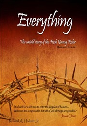 Everything - The Untold Story of the Rich Young Ruler (Richard a Hackett Jr)