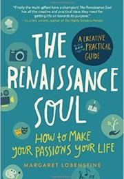 The Renaissance Soul: How to Make Your Passions Your Life―A Creative and Practical Guide (Margarat Lobenstine)