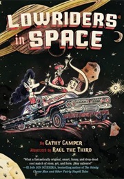 Lowriders in Space (Lowriders in Space #1) (Cathy Camper (Author), Raúl Gonzalez Iilustrator))