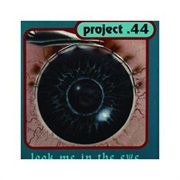 Project .44- Look Me in the Eye
