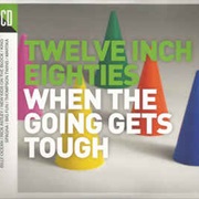 Twelve Inch Eighties - When the Going Gets Tough