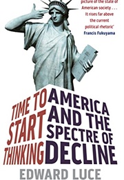 Time to Start Thinking: America and the Spectre of Decline (Edward Luce)
