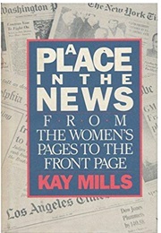 A Place in the News: From the Women's Pages to the Front Pages (Kay Mills)