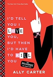 I'd Tell You I Love You, Then I'd Have to Kill You (Ally Carter)