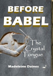 Before Babel: The Crystal Tongue (Madeleine Daines)