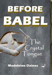 Before Babel: The Crystal Tongue (Madeleine Daines)