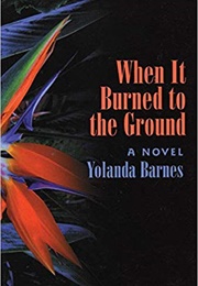 When It Burned to the Ground (Yolanda Barnes)