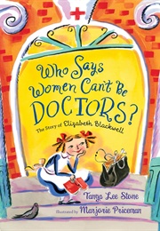 Who Says Women Can&#39;t Be Doctors? (Tanya Lee Stone)