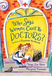 Who Says Women Can't Be Doctors? (Tanya Lee Stone)