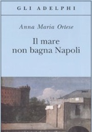 Il Mare Non Bagna Napoli (Anna Maria Ortese)