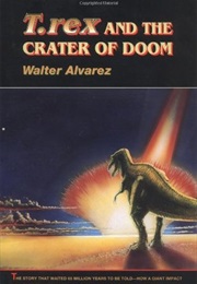 T. Rex and the Crater of Doom (Walter Alvarez)