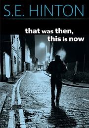 That Was Then, This Is Now (S.E. Hinton)