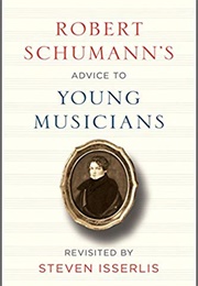 Robert Schumann's Advice to Young Musicians (Steven Isserlis)