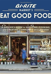 Bi-Rite Market's Eat Good Food (Sam Mogannam)