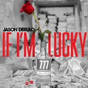 "If I'm Lucky" Jason Derulo