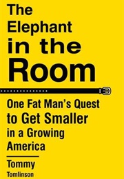 The Elephant in the Room: One Fat Man's Quest to Get Smaller in a Growing America (Tommy Tomlinson)