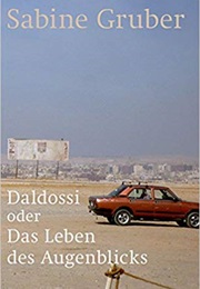 Daldossi Oder Das Leben Des Augenblicks (Sabine Gruber)