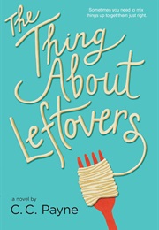 The Thing About Leftovers (C.C. Payne)