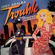 Trouble - Iggy Azalea Ft. Jennifer Hudson