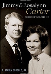 Jimmy and Rosalynn Carter: The Georgia Years, 1924-1974 (E. Stanly Godbold, Jr.)