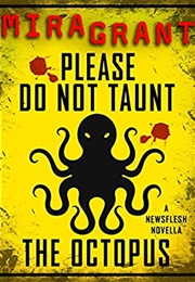 Please Do Not Taunt the Octopus (Mira Grant)