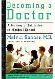 Becoming a Doctor: A Journey of Initiation in Medical School (Melvin Konner)