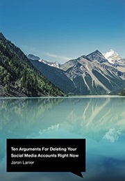 Ten Arguments for Deleting Your Social Media Accounts Right Now (Jaron Lanier)