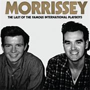 LAST OF THE FAMOUS INTERNATIONAL PLAYBOYS - MORRISSEY