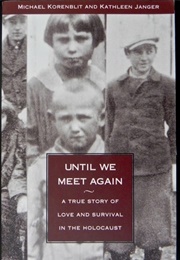 Until We Meet Again: A True Story of Love and Survival in the Holocaust (Kathleen Janger and Michael Korenblit)
