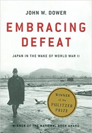 Embracing Defeat: Japan in the Wake of World War II (John W. Dower)