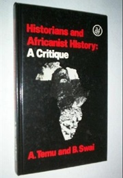 Historians &amp; Africanist History: A Critique (Arnold Temu, Bonaventure Swai)
