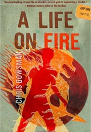 A Life on Fire (Chris Bowsman)