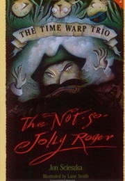 The Not-So-Jolly Roger (Time Warp Trio #2) (Jon Scieszka)