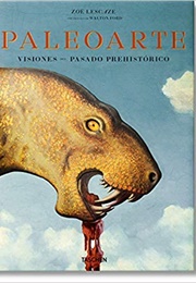 Paleoart: Visions of the Prehistoric Past (Zoë Lescaze)