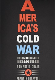 America's Cold War (Campbell Craig and Frederik Logevall)