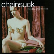 Chainsuck- Kindly Stop for Me