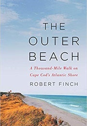 The Outer Beach: A Thousand-Mile Walk on Cape Cod&#39;s Atlantic Shore (Robert Finch)